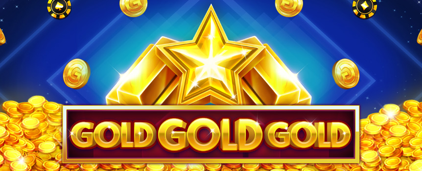 Gold Gold Gold is a 3 Row, 5 Reel, 20 Payline pokie with Stacked Symbols, Free Spins and Huge Payouts up to 2,000x your stake!