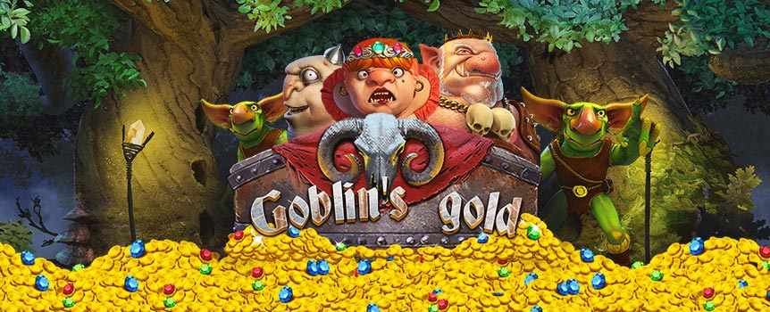 Find both magic and mayhem in Goblin’s Gold, not to mention heaps of treasure to collect. Play for keeps in this fantastical slot where greedy goblins toil away deep in the forest, fossicking for gold. If you’re lucky enough, you’ll be able to pry your fair share out of their greedy hands. The Trickster Goblin is a big help, triggering unique effects in three separate wild symbols whenever one pops up around him. Free spins add to the fun, with another Trickster joining in after every extra turn for up to eight goblins… and a better chance to escape back from the bush with more gold than you can count.